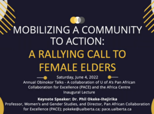 image of event slide, Deep purple background, white and yellow font. “Mobilizing a community to Action: A Rallying Call to Female Elders” with event date, “Saturday, June 4, 2022” and keynote speaker name, “Dr. Phil Okeke-Ihejirika Professor, Women’s and Gender Studies, and Director of PACE”.